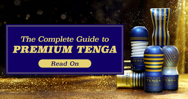 The Complete Guide to PREMIUM TENGA